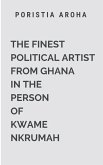 The Finest Political Artist From Ghana in The Person Of Kwame Nkrumah The Finest Political Artist From Ghana in The Person Of Kwame Nkrumah