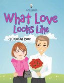 What Love Looks Like (A Coloring Book)