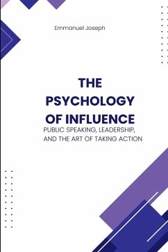 Cover The Psychology of Influence, Public Speaking, Leadership, and the Art of Taking Action