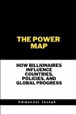 The Power Map, How Billionaires Influence Countries, Policies, and Global Progress The Power Map, How Billionaires Influence Countries, Policies, and Global Progress