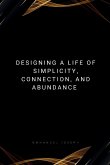 Designing a Life of Simplicity, Connection, and Abundance Designing a Life of Simplicity, Connection, and Abundance
