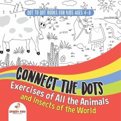 Dot To Dot Books For Kids Ages 4-8. Connect the Dots Exercises of All the Animals and Insects of the World. Dot Activity Book for Boys and Girls.