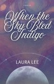 When the Sky Bled Indigo When the Sky Bled Indigo