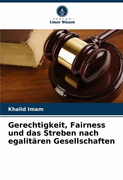 Gerechtigkeit, Fairness und das Streben nach egalitären Gesellschaften Gerechtigkeit, Fairness und das Streben nach egalitären Gesellschaften