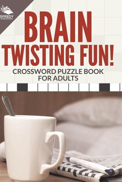 Brain Twisting Fun! Crossword Puzzle Book For Adults Brain Twisting Fun! Crossword Puzzle Book For Adults