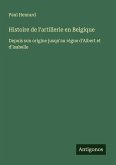 Histoire de l'artillerie en Belgique Histoire de l'artillerie en Belgique