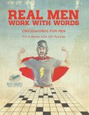Real Men Work with Words Crosswords for Men Fill in Books with 100 Puzzles Real Men Work with Words Crosswords for Men Fill in Books with 100 Puzzles