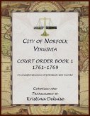 City of Norfolk, Virginia Court Order Book 1, 1761-1769 City of Norfolk, Virginia Court Order Book 1, 1761-1769