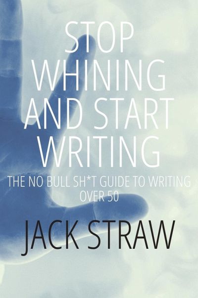 Stop Whining and Start Writing Stop Whining and Start Writing