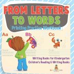 From Letters to Words - Printing Practice Workbook - Writing Books for Kindergarten   Children's Reading & Writing Books