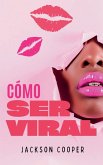 Cómo Ser Viral Cómo Ser Viral