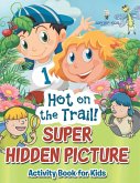 Hot on the Trail! Super Hidden Picture Activity Book for Kids