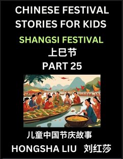 Chinese Festival Stories for Kids (Part 25) - Shangsi Festival, Learn Mandarin Chinese Language, Culture, History with Folk Tales Based on China's Traditional Festivals, Easy Lessons for Beginners, Children, Teen, Young and Adults, HSK All Levels, Simplif - Liu, Hongsha
