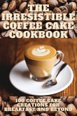 THE IRRESISTIBLE COFFEE CAKE COOKBOOK THE IRRESISTIBLE COFFEE CAKE COOKBOOK