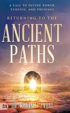 Returning to the Ancient Paths Returning to the Ancient Paths