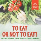 To Eat Or Not To Eat? The Vegetable Group - Food Pyramid To Eat Or Not To Eat? The Vegetable Group - Food Pyramid