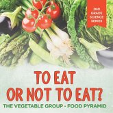 To Eat Or Not To Eat? The Vegetable Group - Food Pyramid