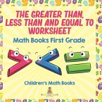 The Greater Than, Less Than and Equal To Worksheet - Math Books First Grade   Children's Math Books