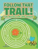 Follow That Trail! Fun Mazes for 3rd Grade Follow That Trail! Fun Mazes for 3rd Grade