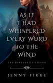 As If I Had Whispered Every Word To The Wind As If I Had Whispered Every Word To The Wind