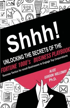 Shhh! Unlocking the Secrets of the Fortune 1000's Business Playbook - Gordon Holloway, Alice