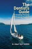 The Dentist's Guide to Creating Personal and Financial Freedom The Dentist's Guide to Creating Personal and Financial Freedom