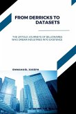 From Derricks to Datasets, The Untold Journeys of Billionaires Who Dream Industries Into Existence