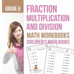 Fraction Multiplication and Division - Math Workbooks Grade 6   Children's Fraction Books