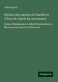 Histoire des empires de Chaldée et d'Assyrie d'après les monuments Histoire des empires de Chaldée et d'Assyrie d'après les monuments