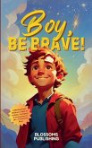 Boy, Be Brave Boy, Be Brave
