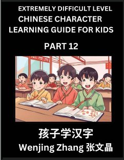 Chinese Character Learning Guide for Kids (Part 12)- Extremely Difficult level Brain Game Test Series, Easy Lessons for Kids to Learn Recognizing Simplified Chinese Characters, HSK All Levels - Zhang, Wenjing