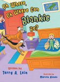 Oh Where, Oh Where Can Blankie Be? Oh Where, Oh Where Can Blankie Be?