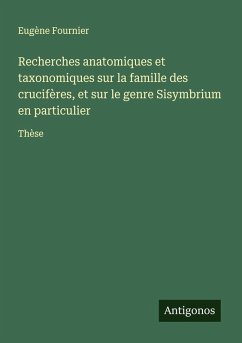 Cover Recherches anatomiques et taxonomiques sur la famille des crucifères, et sur le genre Sisymbrium en particulier