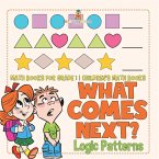 What Comes Next? Logic Patterns - Math Books for Grade 1   Children's Math Books