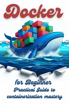Docker for Beginner: Practical Guide to Containerization Mastery (eBook, ePUB) - Vautrin, Nolan
