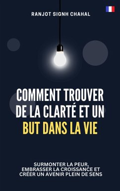 Comment Trouver de la Clarté et un But dans la Vie (eBook, ePUB) - Chahal, Ranjot Singh