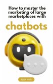 How to master the marketing of large marketplaces with Chatbots (eBook, ePUB)