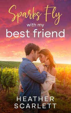 Sparks Fly with My Best Friend (Chateau Felicity, #6) (eBook, ePUB) - Scarlett, Heather