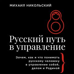 Russkiy put' v upravlenie. Zachem, kak i chto ponimat russkomu cheloveku v upravlenii soboy, delom i Rodinoy (MP3-Download) - Nikolsky, Mikhail