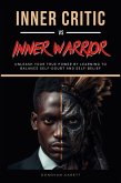 Inner Critic vs. Inner Warrior: Unleash Your True Power by Learning to Balance Self-Doubt and Self-Belief (eBook, ePUB) Inner Critic vs. Inner Warrior: Unleash Your True Power by Learning to Balance Self-Doubt and Self-Belief (eBook, ePUB)