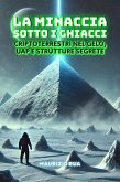 La Minaccia sotto i Ghiacci: Criptoterrestri nel Gelo, UAP e Strutture Segrete (eBook, ePUB)