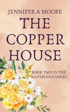 The Copper House (The Waterdogs Series, #2) (eBook, ePUB) - Moore, Jennifer A