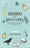 Hoodoo for Beginners (Hoodoo for Life, #1) (eBook, ePUB)