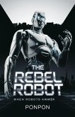 The Rebel Robot : When Robots Awaken (eBook, ePUB) The Rebel Robot : When Robots Awaken (eBook, ePUB)