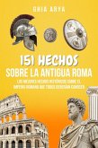 151 Hechos Sobre La Antigua Roma: Los Mejores Hechos Históricos Sobre El Imperio Romano Que Todos Deberían Conocer (eBook, ePUB) 151 Hechos Sobre La Antigua Roma: Los Mejores Hechos Históricos Sobre El Imperio Romano Que Todos Deberían Conocer (eBook, ePUB)