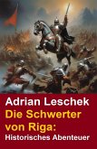 Die Schwerter von Riga: Historisches Abenteuer (eBook, ePUB) Die Schwerter von Riga: Historisches Abenteuer (eBook, ePUB)