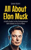 All About Elon Musk: A Kid's Guide to the Entrepreneur Who Wants to Go to Mars (Knowledge Books For Kids, #6) (eBook, ePUB)