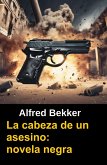 La cabeza de un asesino: novela negra (eBook, ePUB)