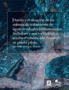 Diseño y evaluación de un sistema de tratamiento de aguas residuales (sedimentador Sedhelcon y reactor biológico aeróbicomodificado Flocairrf) en planta piloto (eBook, ePUB) - Rodríguez Miranda, Juan Pablo