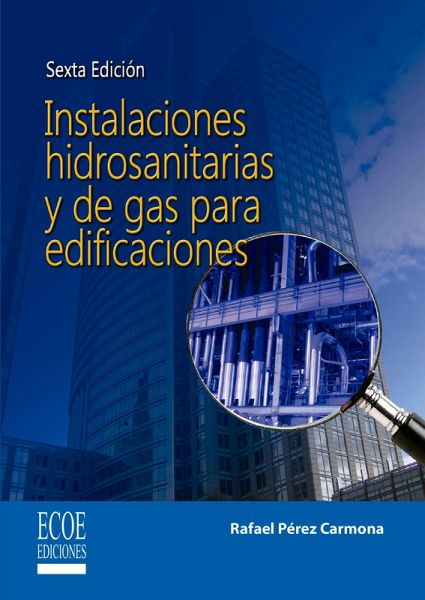 Instalaciones hidrosanitarias, de gas y de aprovechamiento de aguas lluvias en edificaciones - 6ta edición (eBook, PDF) Instalaciones hidrosanitarias, de gas y de aprovechamiento de aguas lluvias en edificaciones - 6ta edición (eBook, PDF)